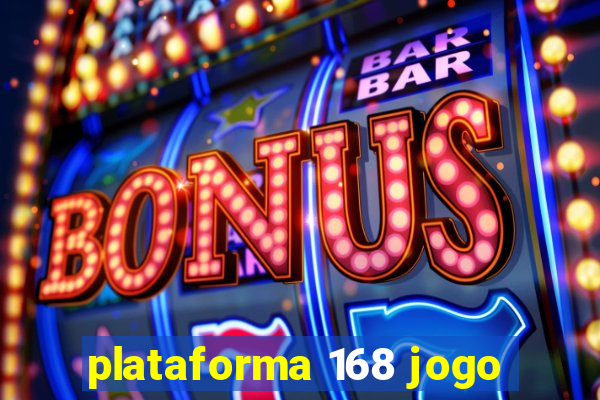 plataforma 168 jogo